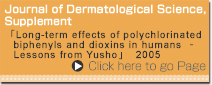 Journal of Dermatological Science, Supplement Long-term effects of polychlorinated biphenyls and dioxins in humans Lessons from Yusho 2005 Click here to go Page